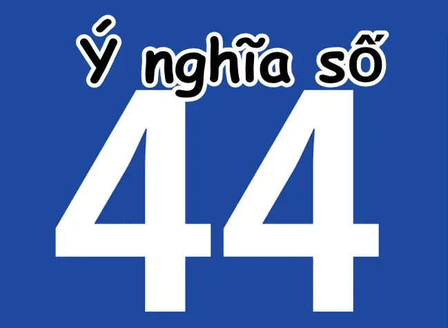 Ý nghĩa của con số 44 